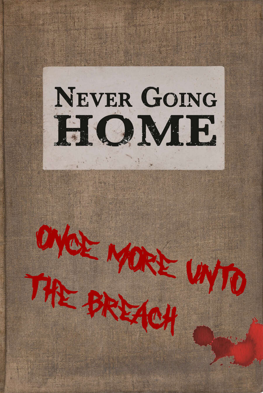 Never Going Home: Once More Unto The Breach